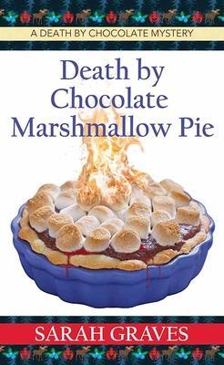 Death by Chocolate Marshmallow Pie: A Death by Chocolate Mystery - Sarah Graves