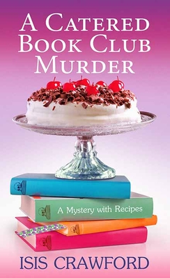 A Catered Book Club Murder: A Mystery with Recipes - Isis Crawford