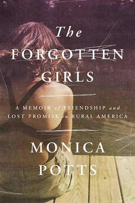 The Forgotten Girls: A Memoir of Friendship and Lost Promise in Rural America - Monica Potts