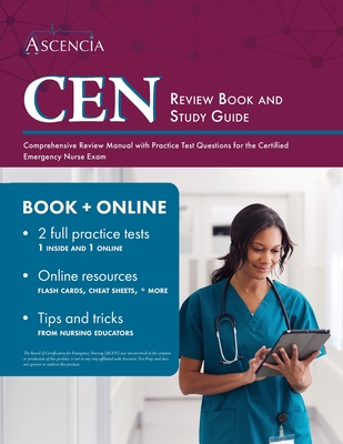 CEN Review Book and Study Guide: Comprehensive Review Manual with Practice Test Questions for the Certified Emergency Nurse Exam - Falgout