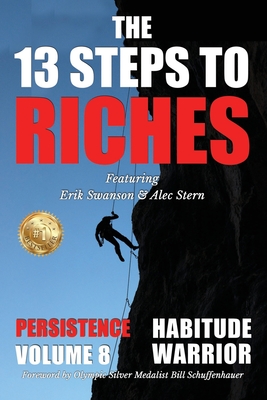 The 13 Steps to Riches - Habitude Warrior Volume 8: Special Edition PERSISTENCE with Erik Swanson and Alec Stern - Erik Swanson