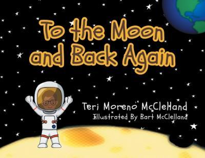 To the Moon and Back Again - Teri Moreno Mcclelland