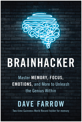 Brainhacker: Master Memory, Focus, Emotions, and More to Unleash the Genius Within - Dave Farrow