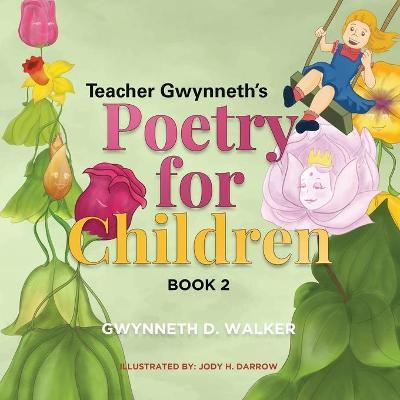 Teacher Gwynneth's Poetry for Children: Book 2 - Gwynneth D. Walker