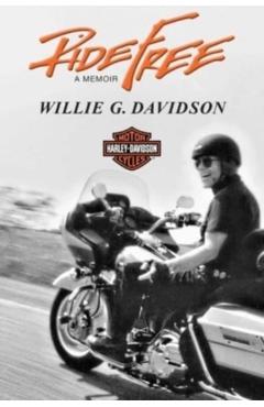 Ride Free: A Memoir - Willie G. Davidson