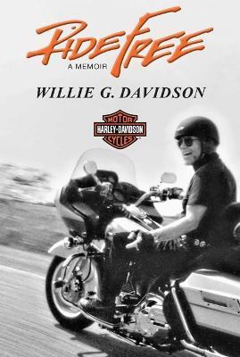 Ride Free: A Memoir - Willie G. Davidson