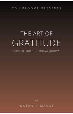 Coperta cărții 'The Art of Gratitude: 3 Minute Morning Ritual Journal - Nazanin Mandi'