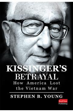 Poza produsului Kissinger's Betrayal: How America Lost the Vietnam War - Stephen B. Young