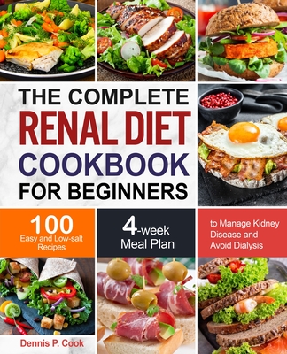 The Complete Renal Diet Cookbook for Beginners - Dennis P. Cook