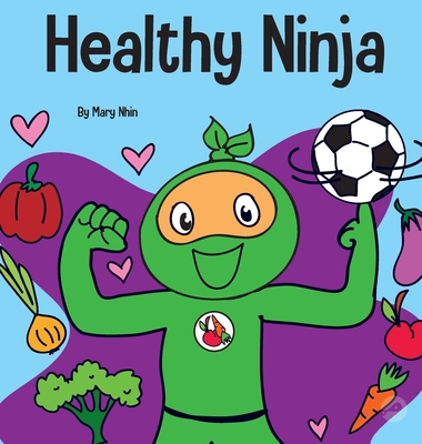 Healthy Ninja: A Children's Book About Mental, Physical, and Social Health - Mary Nhin