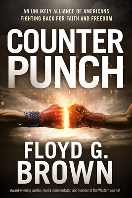 Counterpunch: An Unlikely Alliance of Americans Fighting Back for Faith and Freedom - Floyd G. Brown