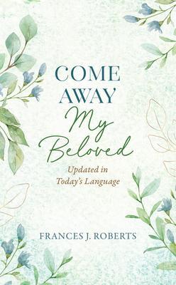 Come Away My Beloved Updated: Updated in Today's Language - Frances J. Roberts