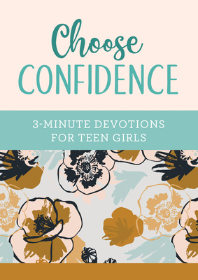 Choose Confidence: 3-Minute Devotions for Teen Girls - April Frazier