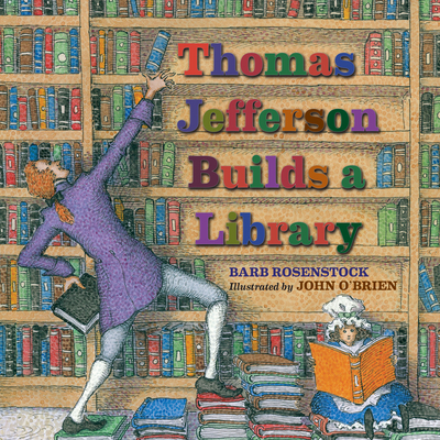 Thomas Jefferson Builds a Library - Barb Rosenstock
