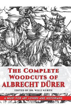 The Complete Woodcuts of Albrecht Dürer (Dover Fine Art, History of Art) - Willi Kurth