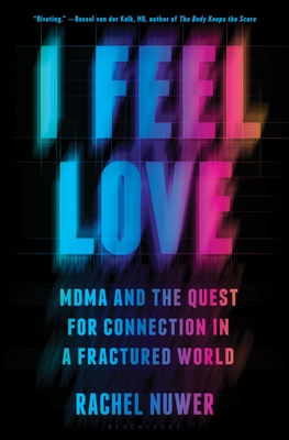 I Feel Love: Mdma and the Quest for Connection in a Fractured World - Rachel Nuwer