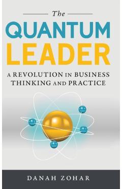 The Quantum Leader: A Revolution in Business Thinking and Practice - Danah Zohar