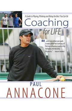 Coperta cărții 'Coaching For Life: A Guide to Playing, Thinking and Being the Best You Can Be - Paul Annacone'