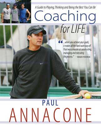 Coaching For Life: A Guide to Playing, Thinking and Being the Best You Can Be - Paul Annacone