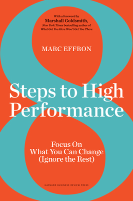 8 Steps to High Performance: Focus on What You Can Change (Ignore the Rest) - Marc Effron