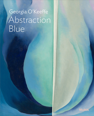 Georgia O'Keeffe: Abstraction Blue: Moma One on One Series - Georgia O'keeffe