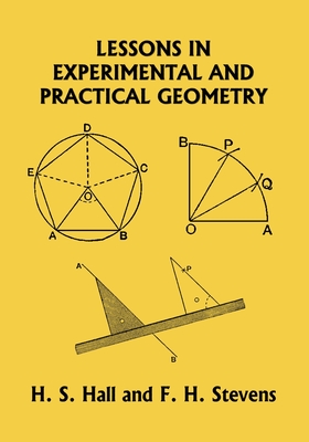 Lessons in Experimental and Practical Geometry (Yesterday's Classics) - H. S. Hall