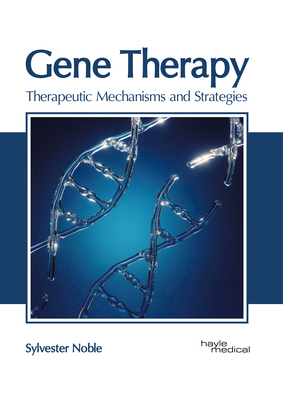 Gene Therapy: Therapeutic Mechanisms and Strategies - Sylvester Noble