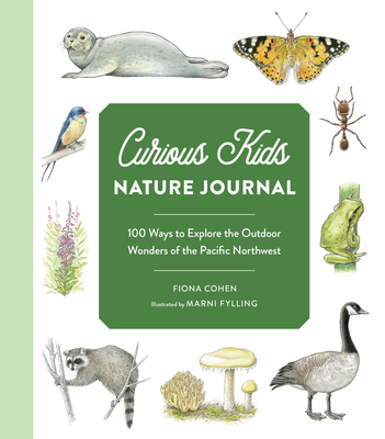 Coperta cărții 'Curious Kids Nature Journal: 100 Ways to Explore the Outdoor Wonders of the Pacific Northwest - Fiona Cohen'