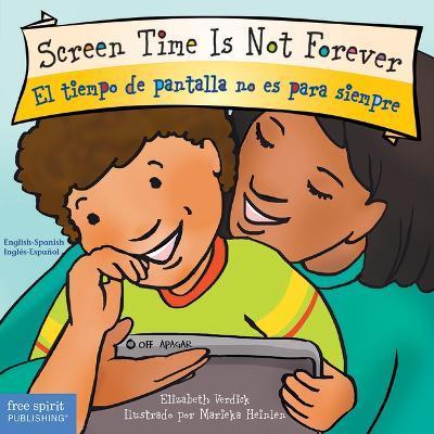 Screen Time Is Not Forever/El Tiempo de Pantalla No Es Para Siempre - Elizabeth Verdick