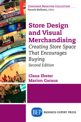 Store Design and Visual Merchandising, Second Edition: Store Design and Visual Merchandising, Second Edition - Claus Ebster