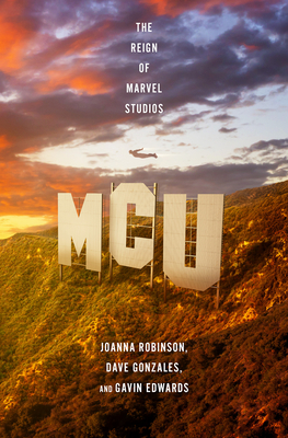 McU: The Reign of Marvel Studios - Joanna Robinson