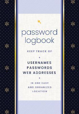 Password Logbook (Black & Gold): Keep Track of Usernames, Passwords, Web Addresses in One Easy and Organized Location - Editors Of Rock Point