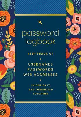 Password Logbook (Hip Floral): Keep Track of Usernames, Passwords, Web Addresses in One Easy and Organized Location - Editors Of Rock Point