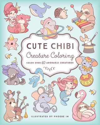 Cute Chibi Creature Coloring: Color Over 60 Adorable Creatures - Phoebe Im