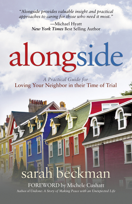 Alongside: A Practical Guide for Loving Your Neighbor in Their Time of Trial - Sarah Beckman