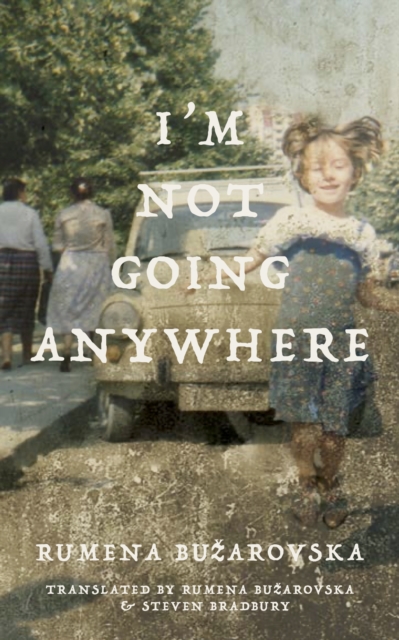 I'm Not Going Anywhere - Rumena Buzarovska