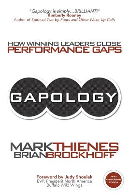Gapology: How Winning Leaders Close Performance Gaps, 5th Anniversary Edition - Mark Thienes