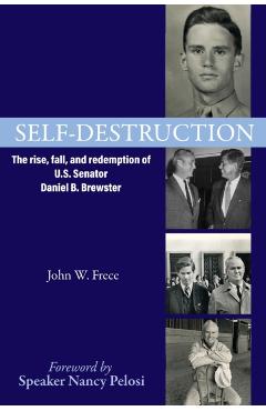 Self-Destruction: The rise, fall, and redemption of U.S. Senator Daniel B. Brewster - John W. Frece