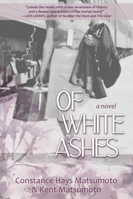 Of White Ashes: A WWII historical novel inspired by true events - Constance Hays Matsumoto