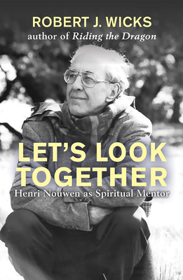 Let's Look Together: Henri Nouwen as a Spiritual Master - Robert Wicks