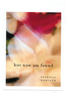 But Now Am Found - Patricia Horvath