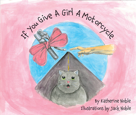 If You Give a Girl a Motorcycle - Katherine Noble