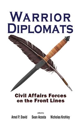 Warrior Diplomats: Civil Affairs Forces on the Front Lines - Arnel P. David