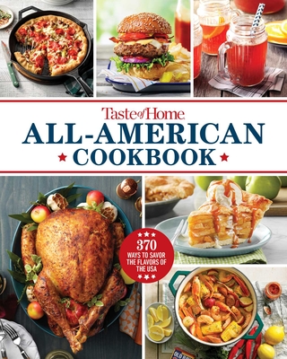 Taste of Home All-American Cookbook: 370 Ways to Savor the Flavors of the USA - Taste Of Home