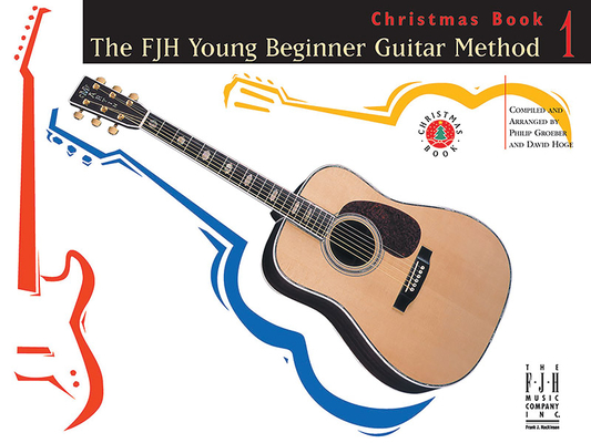 The Fjh Young Beginner Guitar Method Christmas Book 1 - Philip Groeber