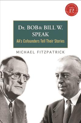 Dr Bob and Bill W. Speak: Aa's Cofounders Tell Their Stories [With CD (Audio)] - Michael Fitzpatrick