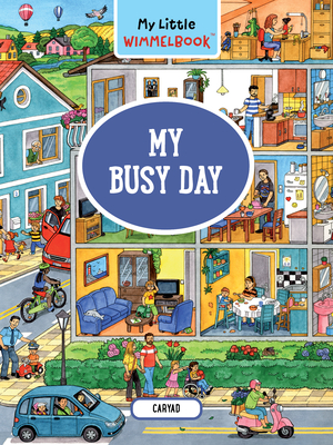 My Little Wimmelbook--My Busy Day: A Look-And-Find Book (Kids Tell the Story) - Caryad