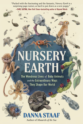 Nursery Earth: The Wondrous Lives of Baby Animals and the Extraordinary Ways They Shape Our World - Danna Staaf