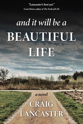 And It Will Be a Beautiful Life - Craig Lancaster
