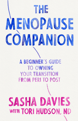 The Menopause Companion: A Beginner's Guide to Owning Your Transition, from Peri to Post - Sasha Davies